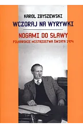 Wczoraj na wyrywki. Nogami do sławy. Piłkarskie mistrzostwa świata 1974