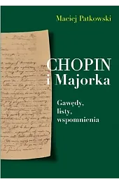 Chopin i Majorka. Gawędy, listy, wspomnienia