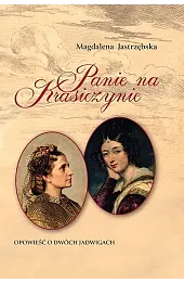 Panie na Krasiczynie. Opowieść o dwóch Jadwigach