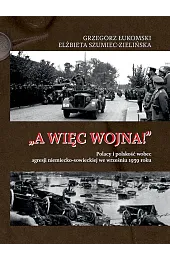 „A więc wojna!”. Polacy i polskość wobec agresji niemiecko-sowieckiej we wrześniu 1939 roku