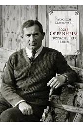 Józef Oppenheim przyjaciel Tatr i ludziSzatkowski Wojciech