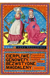 Cierpliwe Genowefy, bezwstydne Magdaleny. Przewodnik po średniowieczu zwykłych kobiet