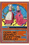 Cierpliwe Genowefy, bezwstydne Magdaleny. Przewodnik po średniowieczu zwykłych kobiet