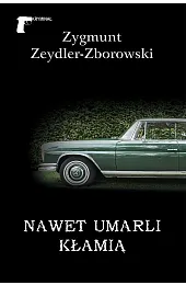 Nawet umarli kłamiąZeydler-Zborowski Zygmunt