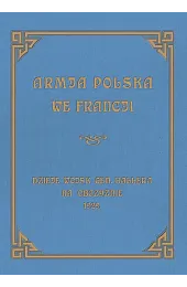 Armja Polska we Francji. Dzieje wojsk,zbiorowa Praca