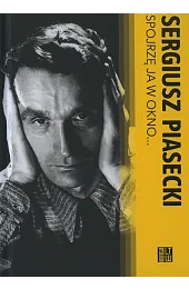 Spojrzę ja w okno…Sergiusz Piasecki