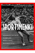 Sportsmenki. Pierwsze polskie olimpijki, medalistki, rekordzistki