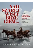 Nad szarej Wisły brzegiem… Książka o Stefanie Wiecheckim-Wiechu i jego barwnej uroczej Warszawie