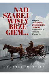 Nad szarej Wisły brzegiem… Książka o,Wittlin Tadeusz