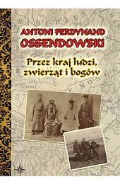 Przez kraj ludzi, zwierząt i bogówOssendowski Antoni Ferdynand