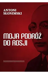 Moja podróż do RosjiAntoni Słonimski