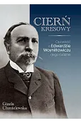 Cierń Kresowy. Opowieść o Edwardzie Woyniłłowiczu i jego rodzinie