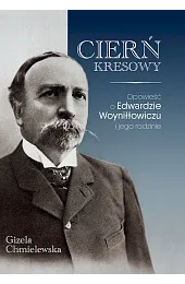 Cierń Kresowy. Opowieść o Edwardzie Woyniłłowiczu,Chmielewska Gizela