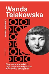 Wanda Telakowska. Królowa polskiego wzornictwa