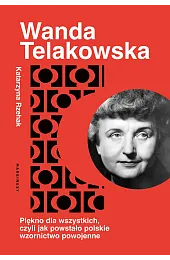 Wanda Telakowska. Królowa polskiego wzornictwaRzehak Katarzyna