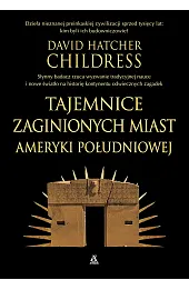 Tajemnice zaginionych miast Ameryki Południowej