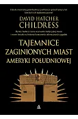 Tajemnice zaginionych miast Ameryki Południowej