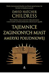 Tajemnice zaginionych miast Ameryki PołudniowejChildress David Hatcher
