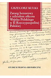 Zatarg honorowy z udziałem oficera Wojska Polskiego w II Rzeczypospolitej Polskiej. Studium prawno-historyczne
