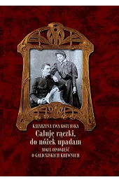 „Całuję rączki, do nóżek upadam” Moja,Kozubska Katarzyna Ewa