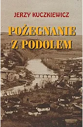 Pożegnanie z PodolemKuczkiewicz Jerzy
