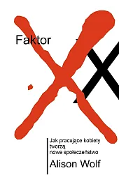 Faktor XX. Jak pracujące kobiety tworzą nowe społeczeństwo