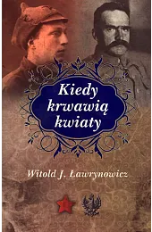Kiedy krwawią kwiatyŁawrynowiczJ. Witold