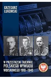 W przestrzeni tajemnic polskiego wywiadu wojskowego 1918–1945