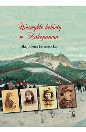 Niezwykłe kobiety w ZakopanemJastrzębska Magdalena