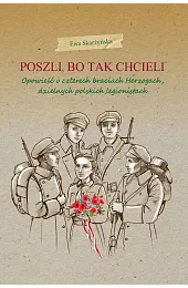 Poszli, bo tak chcieli. Opowieść o,Ewa Skarżyńska