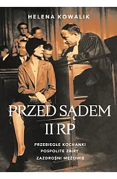 Przed sądem II RP. Przebiegłe kochanki,,Helena Kowalik