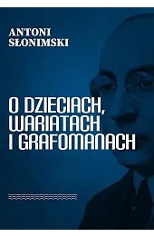 O dzieciach, wariatach i grafomanach