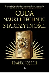 Cuda nauki i techniki starożytności. Sztuczna,Frank Joseph
