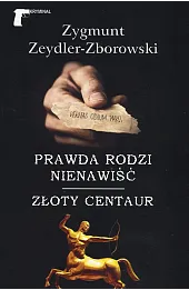 Prawda rodzi nienawiść / Złoty centaur