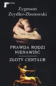 Prawda rodzi nienawiść / Złoty centaur