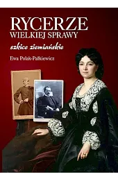 Rycerze wielkiej sprawy. Szkice ziemiańskie