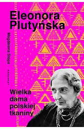 Eleonora Plutyńska. Wielka dama polskiej tkaniny