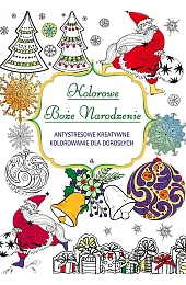 Kolorowe Boże Narodzenie. Antystresowe kreatywne kolorowanie,zbiorowa Praca
