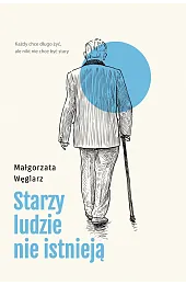 Starzy ludzie nie istniejąWęglarz Małgorzata