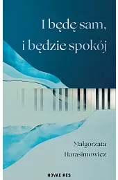 I będę sam, i będzie spokójHarasimowicz Małgorzata