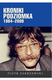 Kroniki Podziomka 1984–2009Piotr Zakrzewski