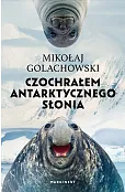 Czochrałem antarktycznego słonia (wydanie rozszerzone)