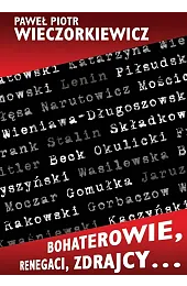 Bohaterowie, renegaci, zdrajcy…Wieczorkiewicz Paweł Piotr