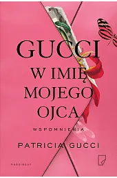 Gucci. W imię mojego ojcaPatricia Gucci