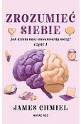 Zrozumieć siebie. Jak działa nasz niesamowity mózg? Część 1