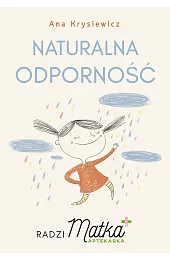 Naturalna odporność. Radzi Matka AptekarkaKrysiewicz Ana