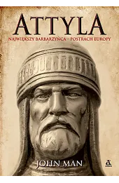Attyla. Największy barbarzyńca – postrach Europy
