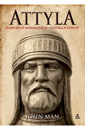 Attyla. Największy barbarzyńca – postrach EuropyJohn Man