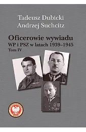 Oficerowie wywiadu WP i PSZ w latach 1939–1945. Tom 4