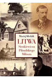 Litwa Sienkiewicza, Piłsudskiego, Miłosza